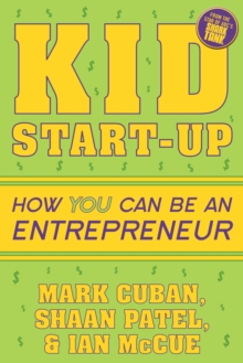 Kid Start-Up : How YOU Can Become an Entrepreneur