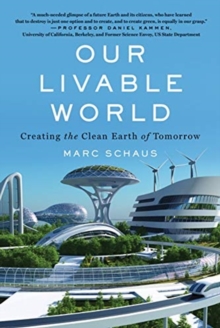 Our Livable World : Creating The Clean Earth Of Tomorrow