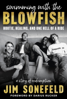 Swimming with the Blowfish : Hootie, Healing, and One Hell of a Ride: A Story of Redemption