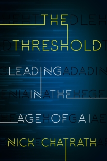 The Threshold : Leading in the Age of AI