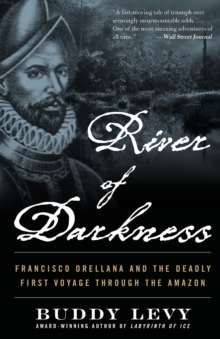 River of Darkness : The Deadly First Voyage Through The Amazon