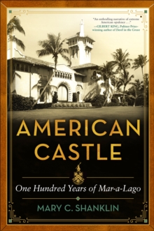 American Castle : One Hundred Years Of Mar-a-Lago