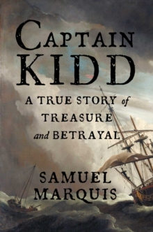 Captain Kidd : A True Story of Treasure and Betrayal