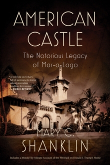 American Castle : The Notorious Legacy of Mar-a-Lago