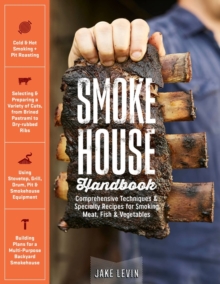 Smokehouse Handbook : Comprehensive Techniques & Specialty Recipes for Smoking Meat, Fish & Vegetables