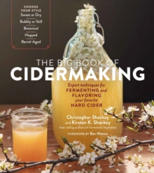 The Big Book of Cidermaking : Expert Techniques for Fermenting and Flavoring Your Favorite Hard Cider