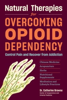 Natural Therapies for Opioid Dependency, Paperback / softback Book Natural Therapies for Opioid Dependency, Paperback / softback Book