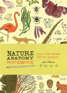 Nature Anatomy Notebook: A Place to Track and Draw Your Daily Observations, Paperback / softback Book Nature Anatomy Notebook: A Place to Track and Draw Your Daily Observations, Paperback / softback Book