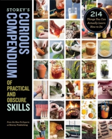 Storey's Curious Compendium of Practical and Obscure Skills : 214 Things You Can Actually Learn How to Do