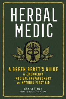 Herbal Medic : A Green Beret's Guide to Emergency Medical Preparedness and Natural First Aid