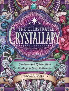 The Illustrated Crystallary : Guidance and Rituals from 36 Magical Gems & Minerals