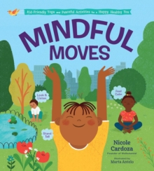 Mindful Moves : Kid-Friendly Yoga and Peaceful Activities for a Happy, Healthy You