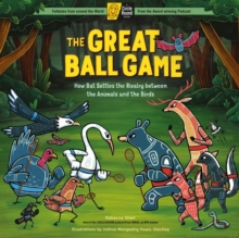 The Great Ball Game : How Bat Settles the Rivalry between the Animals and the Birds; A Circle Round Book