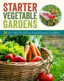 Starter Vegetable Gardens, 2nd Edition : 24 No-Fail Plans for Small Organic Gardens