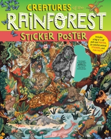 Creatures of the Rainforest Sticker Poster : Includes a Big 15" x 28" Poster, 50 Colorful Animal Stickers, and Fun Facts