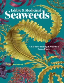 Edible & Medicinal Seaweeds : A Guide to Healing & Nutritive Ocean Plants