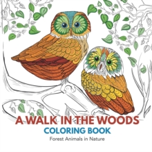 A Walk in the Woods Coloring Book : Forest Animals in Nature