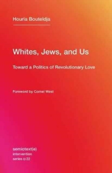 Whites, Jews, and Us : Toward a Politics of Revolutionary Love