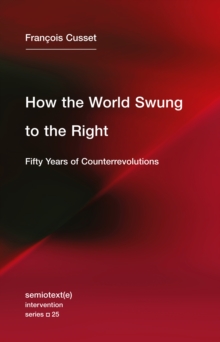 How the World Swung to the Right : Fifty Years of Counterrevolutions