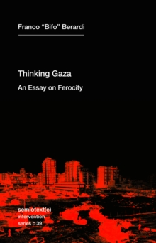 Thinking after Gaza : An Essay on Ferocity
