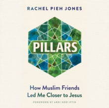 Pillars : How Muslim Friends Led Me Closer to Jesus