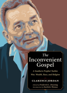 The Inconvenient Gospel : A Southern Prophet Tackles War, Wealth, Race, and Religion