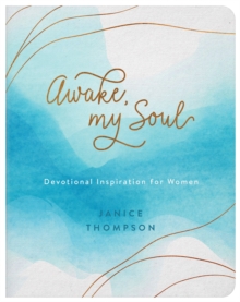 Awake, My Soul : Devotional Inspiration for Women