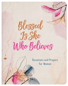 Blessed Is She Who Believes : Devotions and Prayers for Women