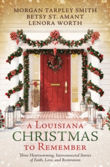 A Louisiana Christmas to Remember : Three heartwarming, interconnected stories of faith, love, and restoration