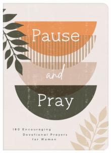 Pause and Pray : 180 Encouraging Devotional Prayers for Women