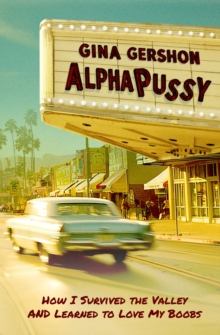 AlphaPussy : How I Survived the Valley and Learned to Love My Boobs