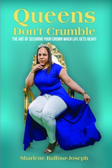 Queens Don't Crumble : The Art of Securing Your Crown When Life Gets Heavy