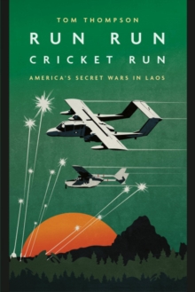 Run Run Cricket Run : America'S Secret War in Laos