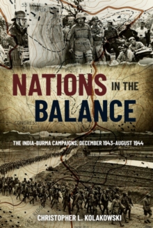 Nations in the Balance : The India-Burma Campaigns, December 1943-August 1944