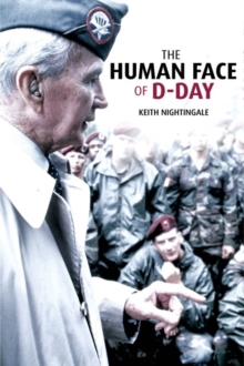 The Human Face of D-Day : Walking the Battlefields of Normandy: Essays, Reflections, and Conversations with Veterans of the Longest Day