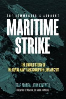 Maritime Strike : The Untold Story of the Royal Navy Task Group off Libya in 2011