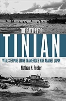 The Battle for Tinian : Vital Stepping Stone in Americas War Against Japan