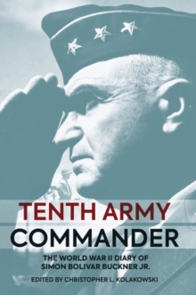 Tenth Army Commander : The Writings of Simon Bolivar Buckner, Jr., 194445