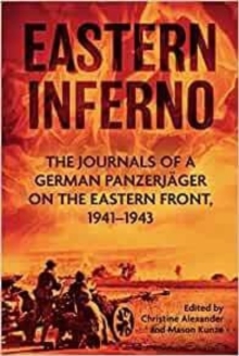 Eastern Inferno : The Journals of a German Panzerjager on the Eastern Front 1941-43