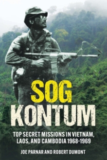 Sog Kontum : Top Secret Missions in Vietnam, Laos, and Cambodia, 19681969