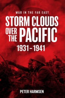 Storm Clouds Over the Pacific : War in the Far East Volume 1