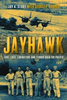 Jayhawk : Love, Loss, Liberation and Terror Over the Pacific