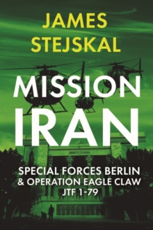 Mission Iran : Special Forces Berlin & Operation Eagle Claw, Jtf 1-79