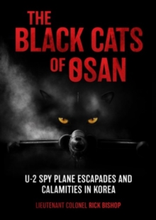 The Black Cats of Osan : U-2 Spy Plane Escapades and Calamities in Korea