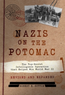 Nazis on the Potomac : The Top-Secret Intelligence Operation That Helped Win World War II