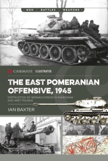 The East Pomeranian Offensive, 1945 : Destruction Of German Forces In Pomerania And West Prussia