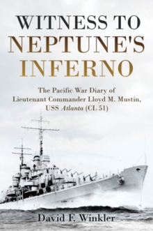 Witness to Neptune's Inferno : The Pacific War Diary of Lieutenant Commander Lloyd M. Mustin, USS Atlanta (Cl 51)