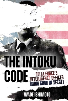 The Intoku Code : Delta Force's Intelligence Officer Doing Good in Secret