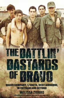 The Battlin' Bastards of Bravo : Bravo Company, 1/506th, 101st Airborne, in Vietnam and Beyond