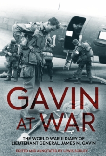 Gavin at War : The World War II Diary of Lieutenant General James M. Gavin